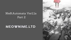 NieR:Automata Ver1.1a Part 2
